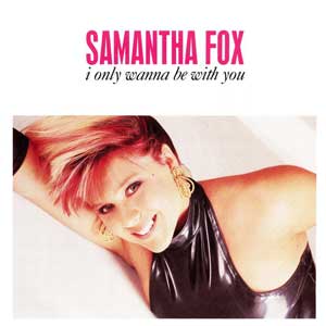 Samantha Fox - I Only Wanna Be With You - Single Cover