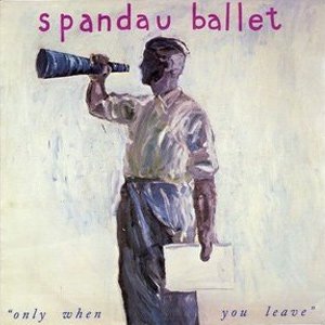 Spandau Ballet Only When You Leave Single Cover