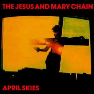 The Jesus And Mary Chain April Skies Single Cover