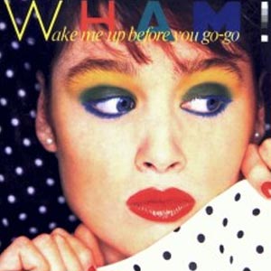 Wham Wake Me Up Before You Go-Go Single Cover