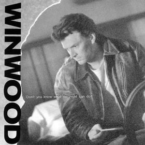 Steve Winwood - Don't You Know What The Night Can Do