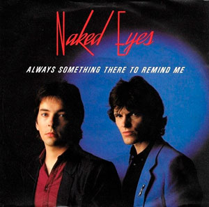 Naked Eyes - Always Something There To Remind Me